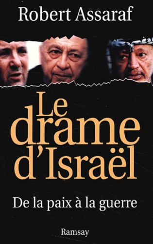 Robert Assaraf - Le Drame D'Israel. De La Paix A La Guerre.