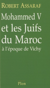 Robert Assaraf - Mohammed V et les Juifs du Maroc à l'époque de Vichy.