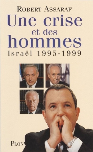 UNE CRISE ET DES HOMMES. Israël 1995-1999