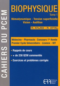 Robert Atlani et Romain Attal - Biophysique - Tome 1, Hémodynamique, tension superficielle, vision, audition.