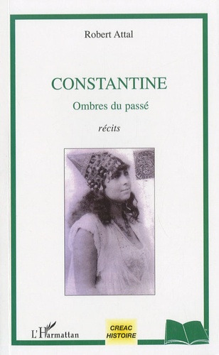 Robert Attal - Constantine, ombres du passé.