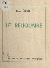 Robert Aublet - Le reliquaire.