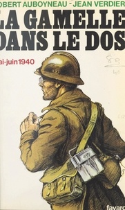 Robert Auboyneau et Jean Verdier - La gamelle dans le dos, mai-juin 1940.