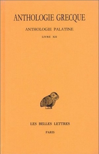 Robert Aubreton - Anthologie grecque Tome 11 : Anthologie palatine - Livre XII, La Muse garçonnière de Straton de Sardes.