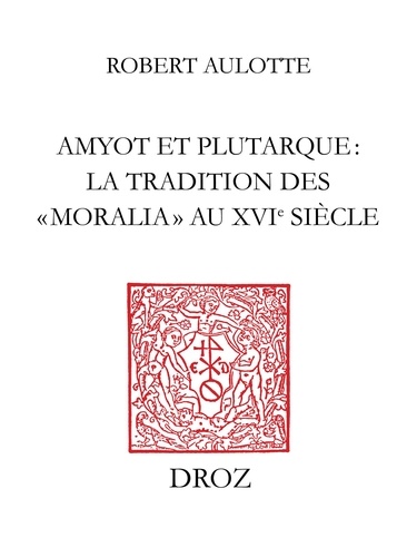 Amyot et Plutarque : la tradition des «moralia» au XVIe siècle