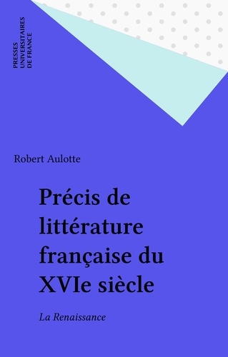 Précis de littérature française du XVIe siècle. La Renaissance