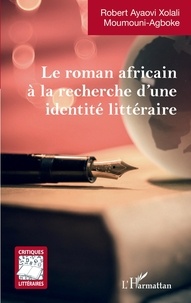 Livres en anglais télécharger pdf Le roman africain à la recherche d'une identité littéraire par Robert ayaovi xolali Moumouni-agboke en francais  9782140291210