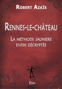 Robert Azaïs - Rennes-le-Château - La méthode saunière enfin décryptée.