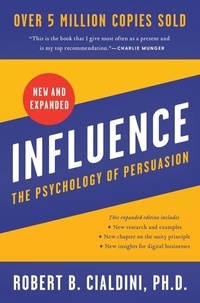 Robert B Cialdini - Influence, New and Expanded - The Psychology of Persuasion.