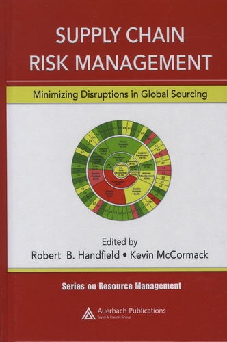 Robert-B Handfield et Kevin McCormack - Supply Chain Risk Management - Minimizing Disruptions in Global Sourcing.