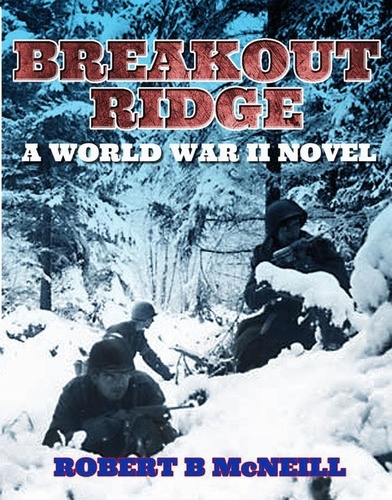  Robert B. McNeill - Breakout Ridge: a World War II novel.