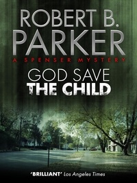 Robert B. Parker - God Save the Child (A Spenser Mystery).