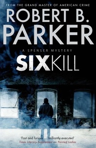 Robert B. Parker - Sixkill (A Spenser Mystery).