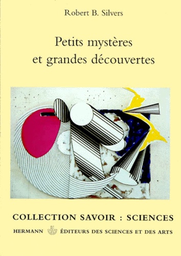 Robert-B Silvers - Petits Mysteres Et Grandes Decouvertes.
