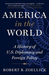 Robert B. Zoellick - America in the World - A History of U.S. Diplomacy and Foreign Policy.