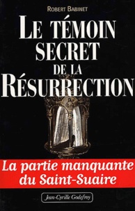 Robert Babinet - Le Temoin Secret De La Resurrection.