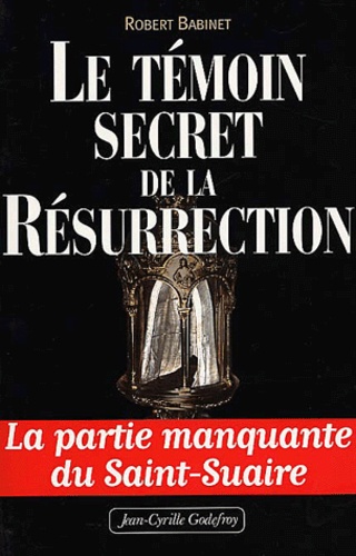 Robert Babinet - Le Temoin Secret De La Resurrection.
