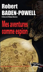 Robert Baden-Powell - Mes aventures comme espion.