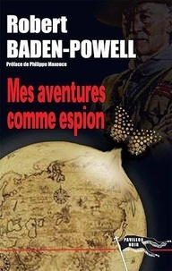 Robert Baden-Powell - Mes aventures comme espion.