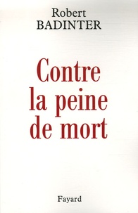 Robert Badinter - Contre la peine de mort - Ecrits 1970-2006.