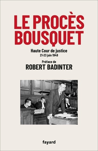 Le procès Bousquet. Haute cour de justice 20-23 juin 1949