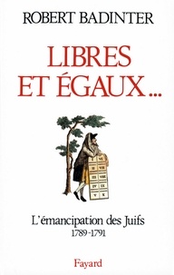Robert Badinter - Libres et égaux... - L'émancipation des Juifs sous la Révolution française (1789-1791).