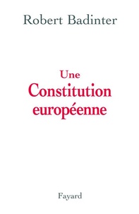 Robert Badinter - Une Constitution européenne.