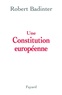 Robert Badinter - Une Constitution européenne.