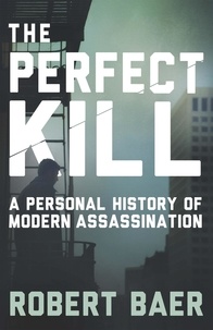 Robert Baer - The Perfect Kill - 21 Laws for Assassins.