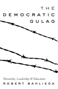 Robert Bahlieda - The Democratic Gulag - Patriarchy, Leadership and Education.