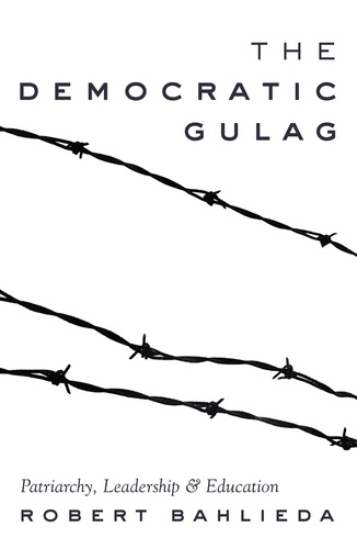 Robert Bahlieda - The Democratic Gulag - Patriarchy, Leadership and Education.