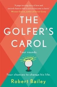 Robert Bailey - The Golfer's Carol - Four rounds. Four life-changing lessons....