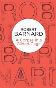 Robert Barnard - A Corpse in a Gilded Cage.