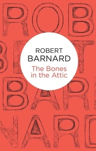 Robert Barnard - The Bones in the Attic.