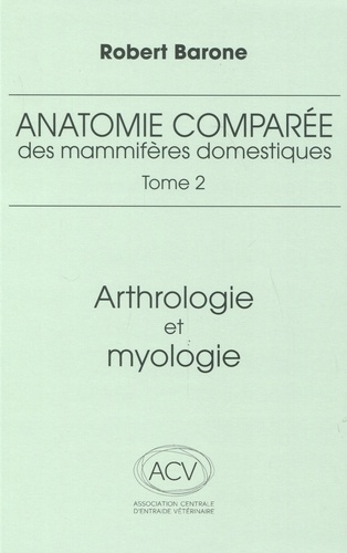 Anatomie comparée des mammifères domestiques. Tome 2, Arthrologie et myologie 4e édition