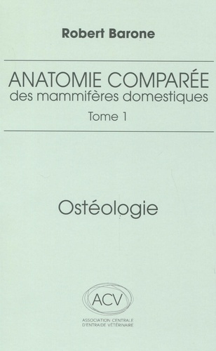 Anatomie comparée des mammifères domestiques. Tome 1, Ostéologie 5e édition revue et corrigée
