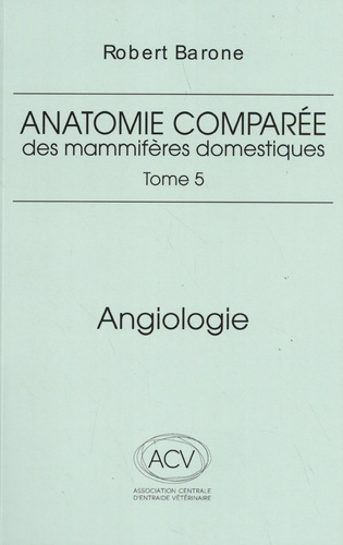 Anatomie comparée des mammifères domestiques. Tome 5, Angiologie 2e édition