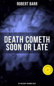 DEATH COMETH SOON OR LATE: 35+ Mystery &amp; Revenge Tales
