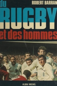 Robert Barran - Du rugby et des hommes.