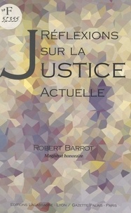 Robert Barrot - Réflexions sur la justice actuelle.