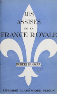Robert Barroux - Les assises de la France royale - La Gaule chrétienne avant l'an mille.