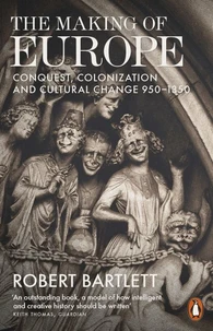 The Making Of Europe. Conquest , Colonization And Cultural Change 950-1350