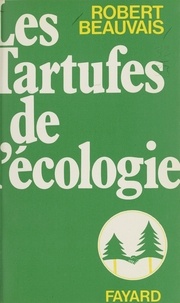 Robert Beauvais - Les tartufes de l'écologie.