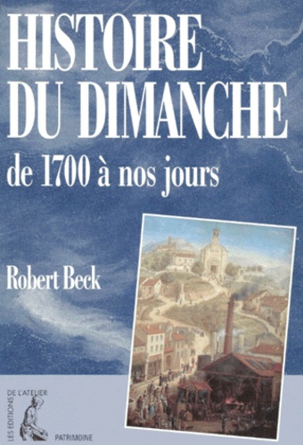 Robert Beck - Histoire du dimanche de 1700 à nos jours.