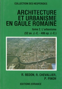 Robert Bedon et Raymond Chevallier - Architecture et urbanisme en Gaule romaine - Tome 2, L'urbanisme.