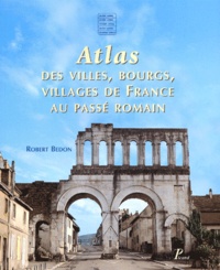 Robert Bedon - Atlas Des Villes, Bourgs, Villages De France Au Passe Romain.