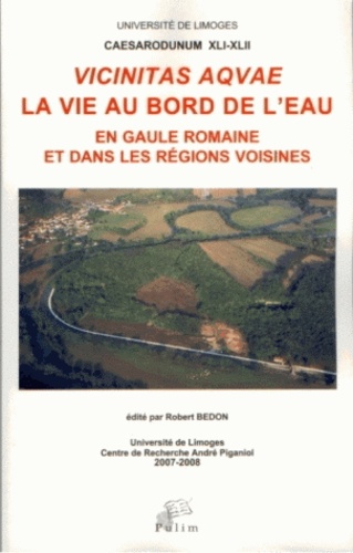Robert Bedon - Vicinitas aquae - La vie au bord de l'eau en Gaule romaine et dans les régions voisines.