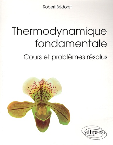 Thermodynamique fondamentale. Cours et problèmes résolus