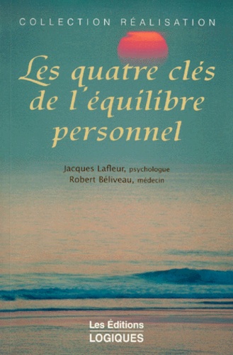 Robert Béliveau et Jacques Lafleur - Les Quatre Cles De L'Equilibre Personnel.