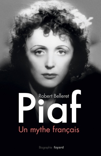 Robert Belleret - Piaf, un mythe français.
